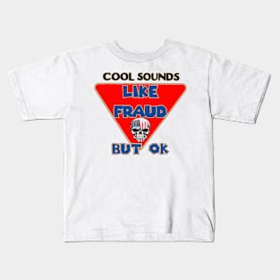 Cool sounds funny like fraud but ok Kids T-Shirt